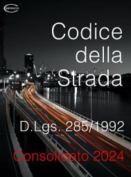 Icon image Codice della Strada Consolidato 2024: D.lgs 285/1992