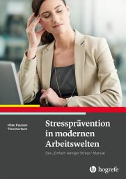 Icon image Stressprävention in modernen Arbeitswelten: Das "Einfach weniger Stress"-Manual