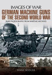 Icon image German Machine Guns of the Second World War