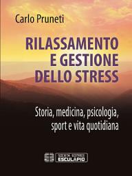 Icon image Rilassamento e Gestione dello Stress: Storia, Medicina, Psicologia, Sport e Vita quotidiana