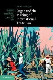 Icon image Sugar and the Making of International Trade Law