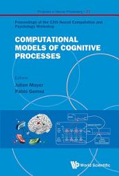 Icon image Computational Models Of Cognitive Processes - Proceedings Of The 13th Neural Computation And Psychology Workshop