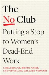 Icon image The No Club: Putting a Stop to Women’s Dead-End Work