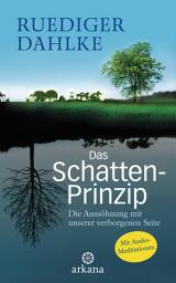 Icon image Das Schatten-Prinzip: Die Aussöhnung mit unserer verborgenen Seite mit Audio-Meditationen -