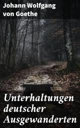 Icon image Unterhaltungen deutscher Ausgewanderten: Emotionale Reisen und menschliche Beziehungen in der deutschen Literatur des 18. Jahrhunderts