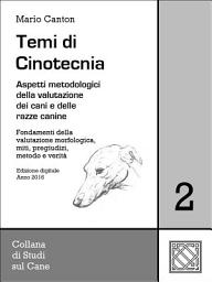 Icon image Temi di Cinotecnia 2 - Fondamenti della valutazione morfologica, miti, pregiudizi, metodo e verità: Aspetti metodologici della valutazione dei cani e delle razze canine