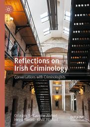 Icon image Reflections on Irish Criminology: Conversations with Criminologists