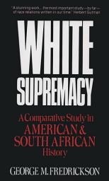 Icon image White Supremacy: A Comparative Study of American and South African History