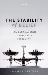 Icon image The Stability of Belief: How Rational Belief Coheres with Probability