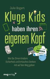 Icon image Kluge Kids haben ihren eigenen Kopf: Wie Sie Ihren Kindern Sicherheit und kritisches Denken mit auf den Weg geben. Sicher mit Medien umgehen lernen. Der ultimative Eltern-Ratgeber