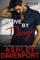 Icon image Love By Design: An Enemies to Lovers Billionaire Romance