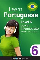 Icon image Learn Portuguese - Level 6: Lower Intermediate: Volume 1: Lessons 1-25