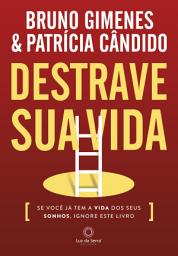 Icon image Destrave sua Vida: Se você já tem a vida dos seus sonhos, ignore este livro