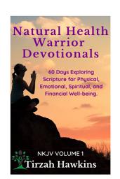 Icon image Natural Health Warrior Devotionals: 60 Days Exploring Scripture for Physical, Emotional, Spiritual, and Financial Well-being