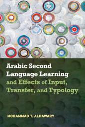 Icon image Arabic Second Language Learning and Effects of Input, Transfer, and Typology