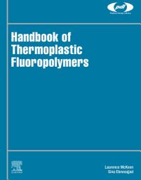 Icon image Handbook of Thermoplastic Fluoropolymers: Properties, Characteristics and Data