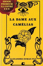 Icon image La Dame aux Camélias: Ebook Premium illustré