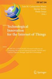 Icon image Technological Innovation for the Internet of Things: 4th IFIP WG 5.5/SOCOLNET Doctoral Conference on Computing, Electrical and Industrial Systems, DoCEIS 2013, Costa de Caparica, Portugal, April 15-17, 2013, Proceedings