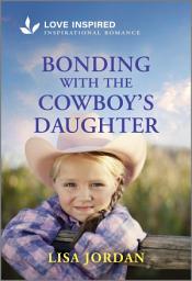 Icon image Bonding with the Cowboy's Daughter: An Uplifting Inspirational Romance