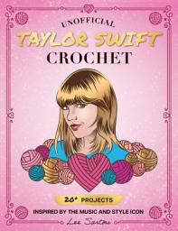 Icon image Unofficial Taylor Swift Crochet: 20+ Projects Inspired by the Music and Style Icon