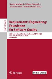 Icon image Requirements Engineering: Foundation for Software Quality: 26th International Working Conference, REFSQ 2020, Pisa, Italy, March 24–27, 2020, Proceedings