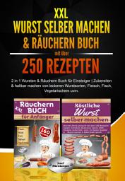 Icon image XXL Wurst selber machen & Räuchern Buch mit über 250 Rezepten: 2 in 1 Wursten & Räuchern Buch für Einsteiger | Zubereiten & Haltbar machen von leckeren Wurstsorten, Fleisch, Fisch, Vegetarischem uvm.