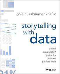 Icon image Storytelling with Data: A Data Visualization Guide for Business Professionals