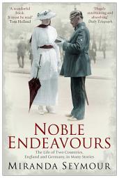 Icon image Noble Endeavours: The life of two countries, England and Germany, in many stories