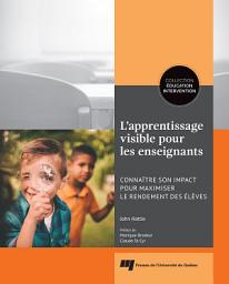 Icon image L'apprentissage visible pour les enseignants: Connaître son impact pour maximiser le rendement des élèves