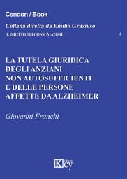 Icon image La tutela giuridica degli anziani non autosufficienti e delle persone affette da alzheimer