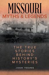 Icon image Missouri Myths and Legends: The True Stories Behind History's Mysteries, Edition 2