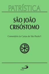 Icon image Patrística - Comentário às Cartas de São Paulo 1 - Vol. 27 1: Homilias sobre a epístola aos Romanos, Comentários sobre a epístola aos Gálatas, Homilias sobre a epístola aos Efésios