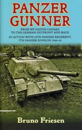 Icon image Panzer Gunner: From My Native Canada to the German Osfront and Back. In Action with 25th Panzer Regiment, 7th Panzer Division 1944-45