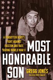 Icon image Most Honorable Son: A Forgotten Hero's Fight Against Fascism and Hate During World War II