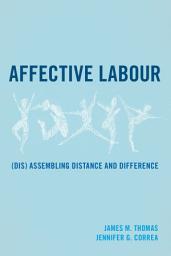 Icon image Affective Labour: (Dis) assembling Distance and Difference