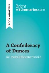 Icon image A Confederacy of Dunces by John Kennedy Toole (Book Analysis): Detailed Summary, Analysis and Reading Guide