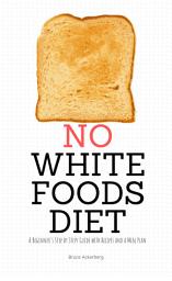 Icon image No White Foods Diet: A Beginner's Step by Step Guide with Recipes and a Meal Plan