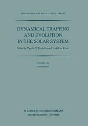 Icon image Dynamical Trapping and Evolution in the Solar System: Proceedings of the 74th Colloquium of the International Astronomical Union Held in Gerakini, Chalkidiki, Greece, 30 August – 2 September, 1982