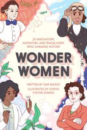 Icon image Wonder Women: 25 Innovators, Inventors, and Trailblazers Who Changed History