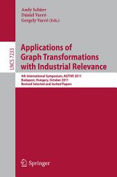 Icon image Applications of Graph Transformations with Industrial Relevance: 4th International Symposium, AGTIVE 2011, Budapest, Hungary, October 4-7, 2011, Revised Selected Papers