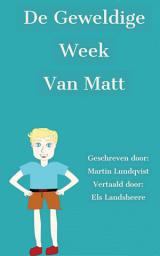 Icon image De geweldige week van Matt: Een hectische week, vol levenslessen voor een kleine jongen.