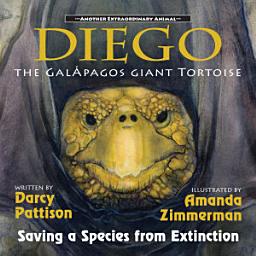 Icon image Diego, the Galápagos Giant Tortoise: Saving a Species from Extinction