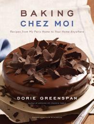 Icon image Baking Chez Moi: Recipes from My Paris Home to Your Home Anywhere