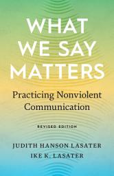 Icon image What We Say Matters: Practicing Nonviolent Communication