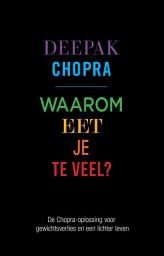 Icon image Waarom eet je te veel?: de Chopra-oplossing voor gewichtsverlies en een lichter leven