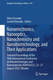 Icon image Nanoelectronics, Nanooptics, Nanochemistry and Nanobiotechnology, and Their Applications: Selected Proceedings of the 10th International Conference on Nanotechnologies and Nanomaterials (NANO2022), 25–27 August 2022, Ukraine