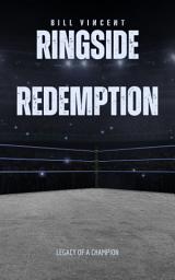 Icon image Ringside Redemption: Legacy of a Champion