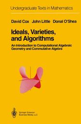 Icon image Ideals, Varieties, and Algorithms: An Introduction to Computational Algebraic Geometry and Commutative Algebra