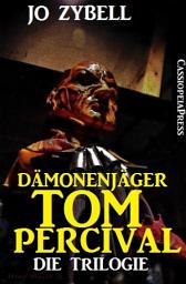 Icon image Dämonenjäger Tom Percival : Die Trilogie: Band 1-3 der Cassiopeiapress Serie in einem Buch