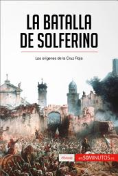 Icon image La batalla de Solferino: Los orígenes de la Cruz Roja